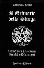 Il grimorio della strega. Incantesimi, invocazioni, amuleti e divinazioni