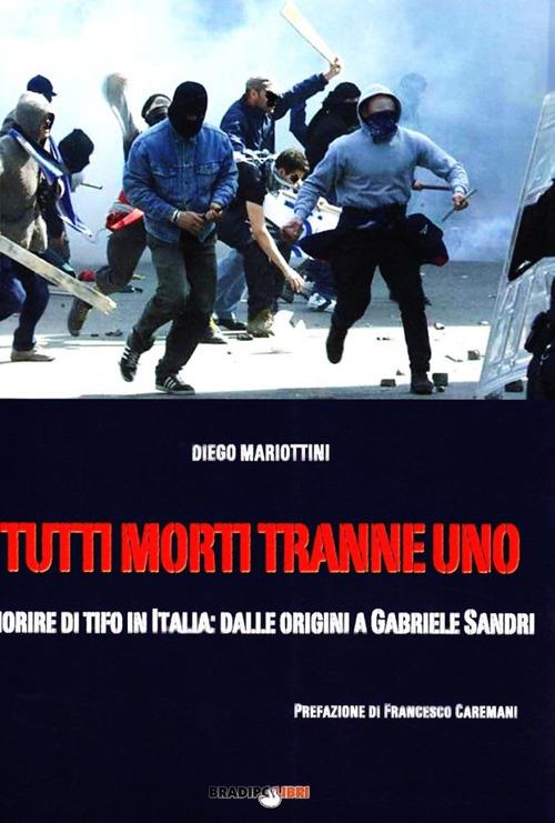 Tutti morti tranne uno. Morire di tifo in Italia: dalle origini a Gabriele Sandri - Diego Mariottini - 6