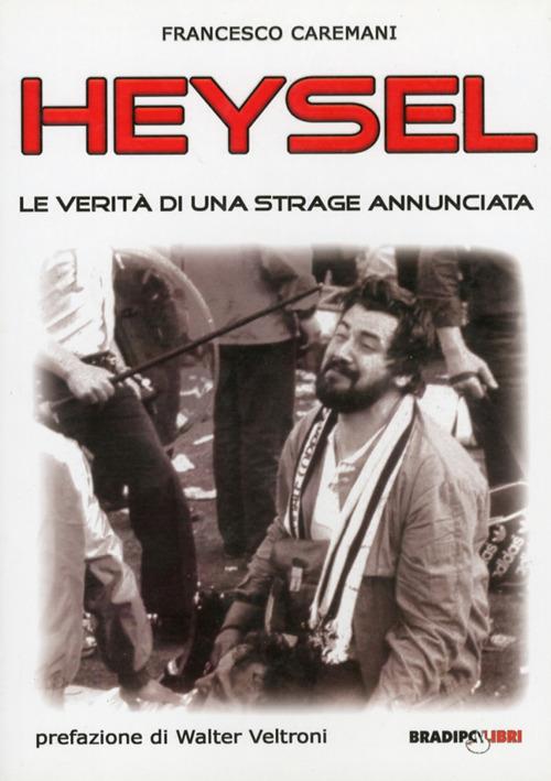 Heysel. Le verità di una strage annunciata - Francesco Caremani - 3