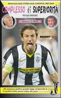 Complesso di superiorità. Almanacco della Juventus. 1897-2010 - Principio Paolino - 3