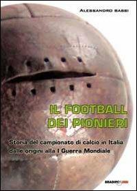 Il football dei pionieri. Storia del campionato di calcio in Italia dalle origini alla I° guerra mondiale - Alessandro Bassi - 5