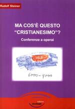 Ma cos'è questo «cristianesimo»? Conferenze a operai