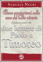 Come comportarsi nella casa del Dio vivente. Commentario pratico alle 2 epistole di Paolo a Timoteo