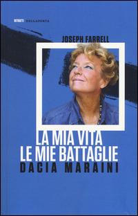 La mia vita. Le mie battaglie - Dacia Maraini,Joseph Farrell - copertina