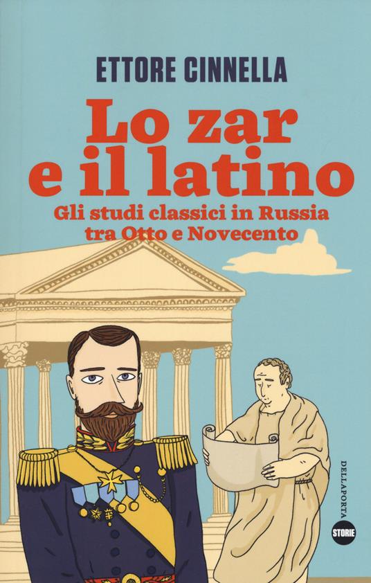 Lo zar e il latino. Gli studi classici in Russia tra Otto e Novecento - Ettore Cinnella - copertina