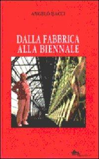 Dalla fabbrica alla biennale e ritorno - Angelo Bacci - copertina