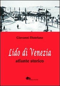 Lido di Venezia. Atlante storico - Giovanni Distefano - copertina