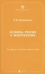 Scienza, psiche e meditazione. Tre saggi per conoscere meglio la realtà