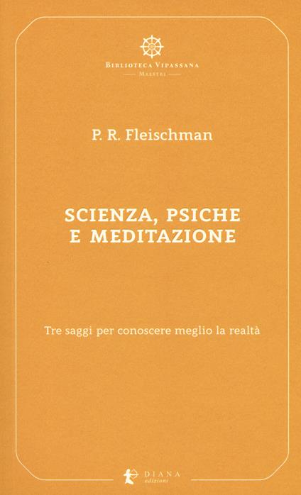 Scienza, psiche e meditazione. Tre saggi per conoscere meglio la realtà - Paul R. Fleischman - copertina