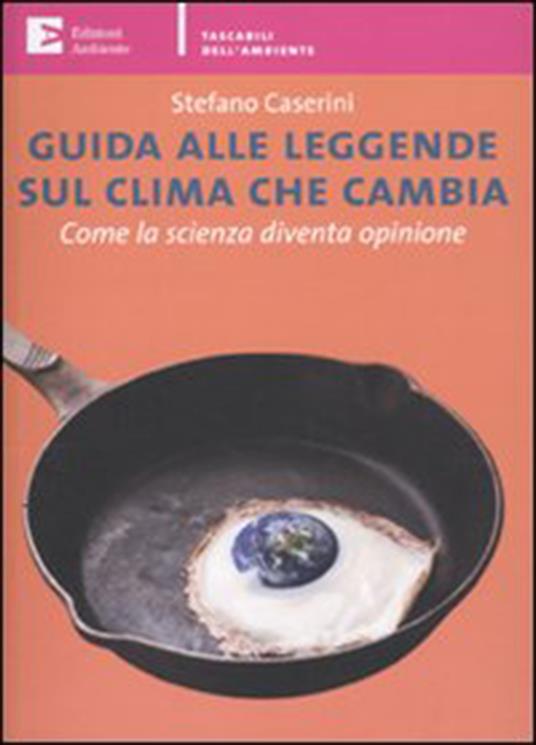 Guida alle leggende sul clima che cambia. Come la scienza diventa opinione - Stefano Caserini - ebook