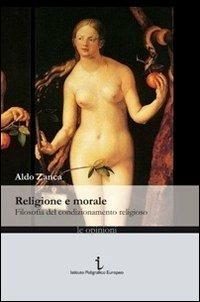 Religione e morale. Filosofia del condizionamento religioso - Aldo Zanca - copertina