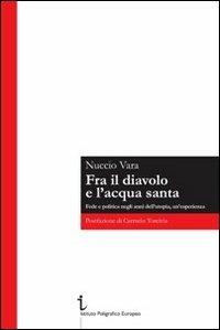 Fra il diavolo e l'acqua santa. Fede e politica negli anni dell'utopia, un'esperienza - Nuccio Vara - copertina