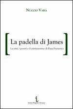 La padella di James. La crisi, i poveri e il cristianesimo di papa Francesco