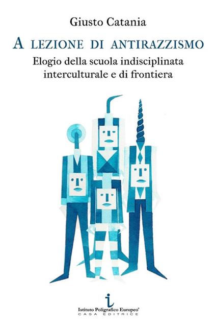 A lezione di antirazzismo. Elogio della scuola indisciplinata, interculturale e di frontiera - Giusto Catania - copertina