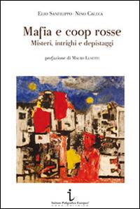 Mafia e coop rosse. Misteri, intrighi e depistaggi - Elio Sanfilippo,Nino Caleca - copertina