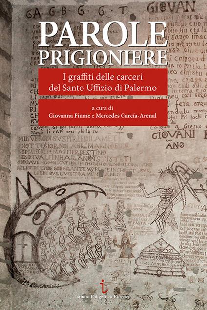 Parole prigioniere. I graffiti delle carceri del Santo Uffizio di Palermo. Ediz. illustrata - copertina