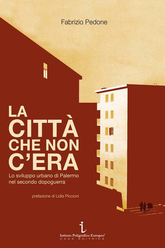 La città che non c'era. Lo sviluppo urbano di Palermo nel secondo dopoguerra - Fabrizio Pedone - copertina