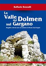 La valle dei Dolmen sul Gargano. Megaliti e riti del sole nel territorio di Monte sant'Angelo