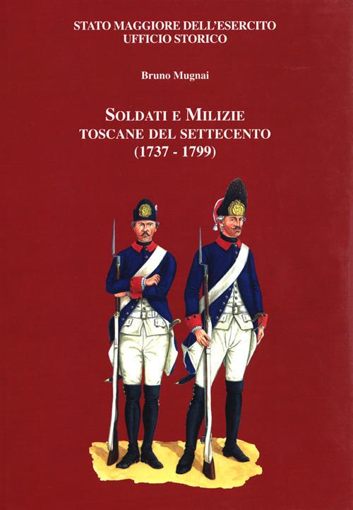 Soldati e milizie toscane del Settecento (1737-1799) - Bruno Mugnai - copertina