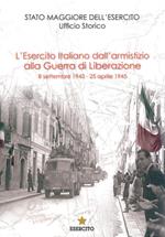 L' Esercito Italiano dall'armistizio alla guerra di Liberazione. 8 settembre 1943-25 aprile 1945