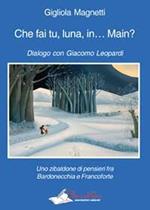 Che fai tu, luna, in... Main? Dialogo con Giacomo Leopardi. Uno zibaldone di pensieri fra Bardonecchia e Francoforte