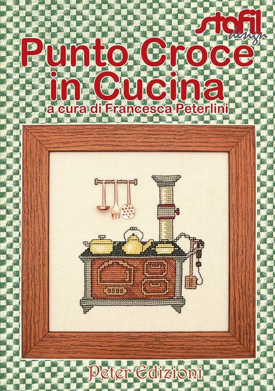 Punto croce in cucina - Francesca Peterlini - Libro - Peter Edizioni - |  Feltrinelli