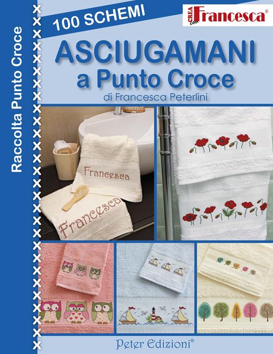 100 schemi asciugamani a punto croce - Francesca Peterlini - Libro - Peter  Edizioni - | Feltrinelli