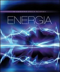 Energia - Libro - Script - Il cammino della scienza | laFeltrinelli
