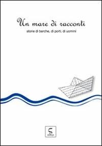 Un mare di racconti. Storie di barche, di porti, di uomini - copertina