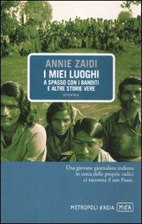 I miei luoghi. A spasso con i banditi e altre storie vere - Annie Zaidi - copertina