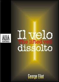 Il velo dissolto. Testo inglese a fronte - George Eliot - copertina