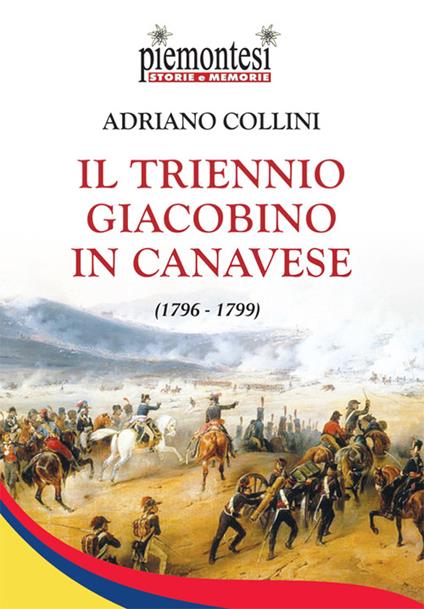 Il triennio Giacobino in Canavese (1796-1799) - Adriano Collini - copertina