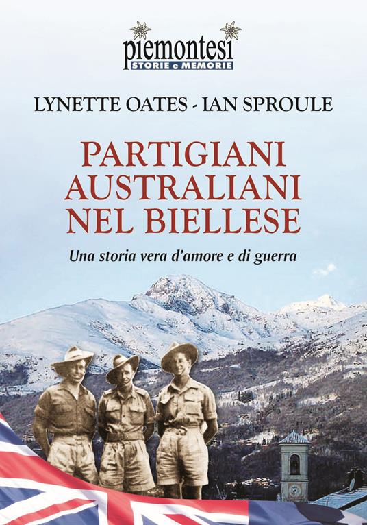 Partigiani australiani nel biellese. Una storia vera d'amore e di guerra - Lynette Oates,Ian Sproule - copertina