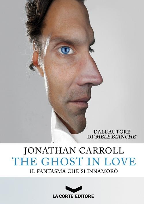 The ghost in love. Il fantasma che si innamorò - Jonathan Carroll - Libro -  La Corte Editore - Labyrinth