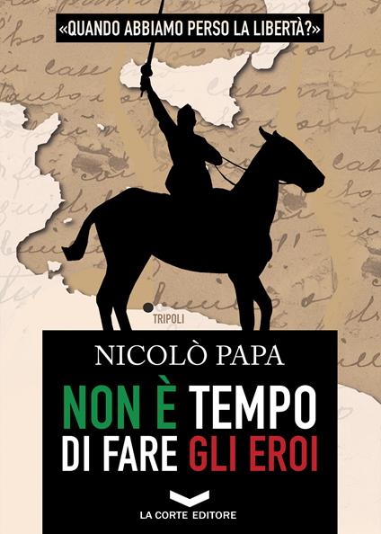 Non è tempo di fare gli eroi - Nicolò Papa - ebook