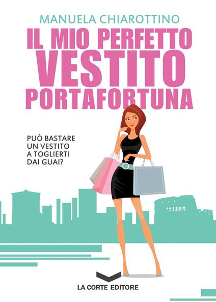 Il mio perfetto vestito portafortuna - Manuela Chiarottino - ebook