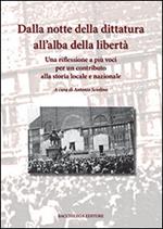 Dalla notte della dittatura all'alba della libertà. Una riflessione a più voci per un contributo alla storia locale e nazionale