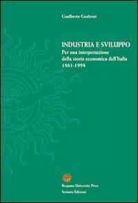 Industria e sviluppo. Per una interpretazione della storia economica d'Italia (1861-1998) - Gualberto Gualerni - copertina