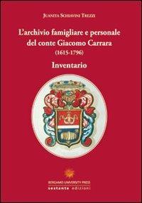 L' archivio famigliare e personale del conte Giacomo Carrara (1615-1796). Inventario - Juanita Schiavini Trezzi - copertina