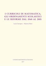 I curricoli di matematica, gli ordinamenti scolastici e le riforme dal 1940 al 2015