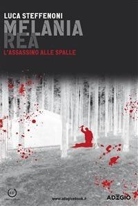 Melania Rea. L'assassino alle spalle - Luca Steffenoni - ebook