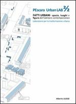 Pescara urban lab. Fatti urbani. Spazio luoghi e figure dell'abitare contemporaneo. Vol. 2
