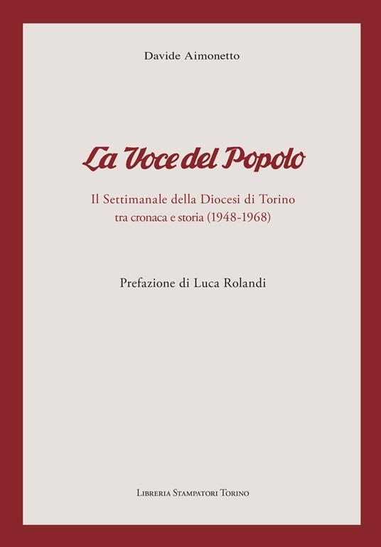 «La voce del popolo». Il settimanale della diocesi di Torino tra cronaca e storia (1948-1968) - Davide Aimonetto - copertina