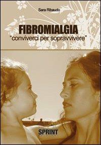 Fibromialgia. Conviverci per sopravvivere - Sara Ribaudo - copertina