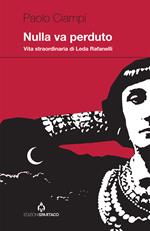 Nulla va perduto. Vita straordinaria di Leda Rafanelli