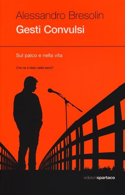 Gesti convulsi. Sul palco della vita - Alessandro Bresolin - copertina