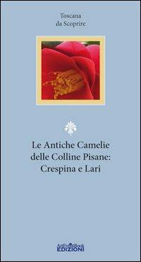 Le antiche camelie delle colline pisane: Crespina e Lari - copertina