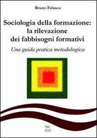 Sociologia della formazione. La rilevazione dei fabbisogni formativi. Una guida pratica-metodologica - Bruno Falasca - copertina