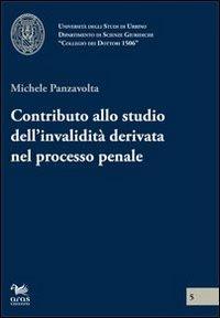 Contributo allo studio dell'invalidità derivata nel processo penale - Michele Panzavolta - copertina