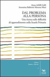 Dal problema alla persona. Una ricerca sulle difficoltà di apprendimento nella scuola primaria - Morena Muzi,Anna Arfelli Galli,Antonina Ballerini - copertina